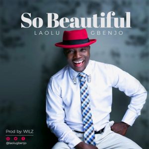 LAOLU GBENJO Is Out with "SO BEAUTIFUL"
