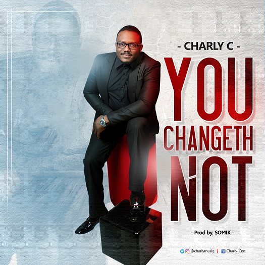 YOU CHANGETH NOT By Charly C