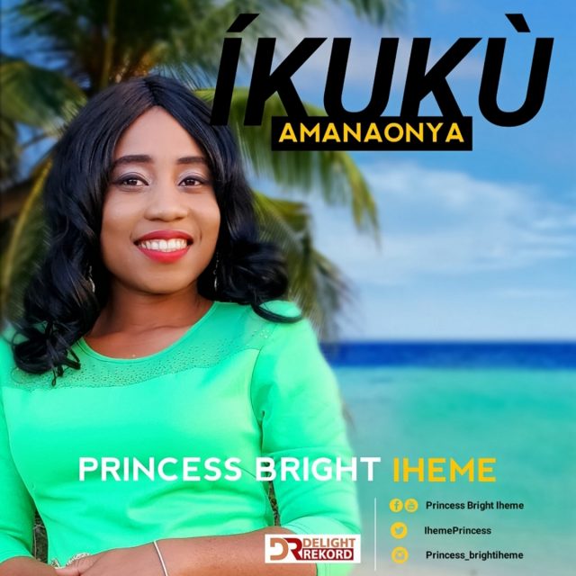 Download Princess Bright Iheme - Íkukù Amanaonya Free MP3 Song
