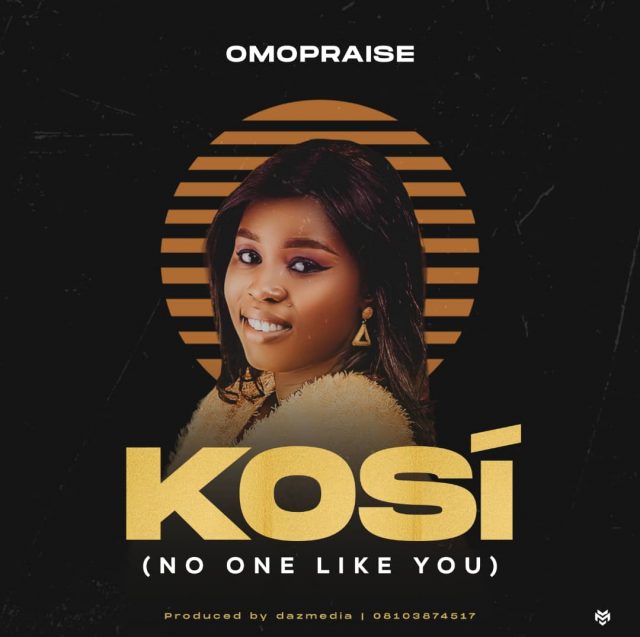 Omopraise - Kosi (No One Like You) [Audio]